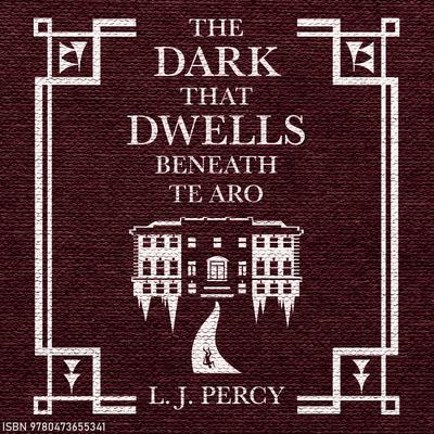 The Dark that Dwells Beneath Te Aro by L.J. Percy audiobook