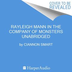 Rayleigh Mann in the Company of Monsters by Ciannon Smart audiobook
