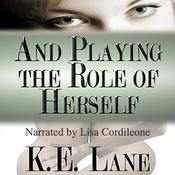 And Playing the Role of Herself by  K E Lane audiobook