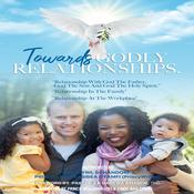 Towards Godly Relationships - Series 1 by  Prof. Cyril Schandorf audiobook