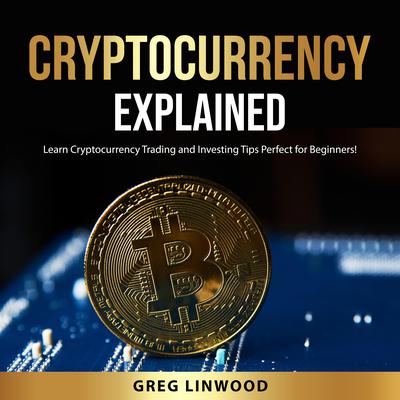 Cryptocurrency Explained by Greg Linwood audiobook