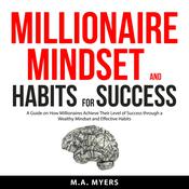 Millionaire Mindset and Habits for Success by  M.A. Myers audiobook