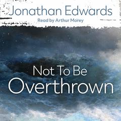 Not to Be Overthrown by Jonathan Edwards audiobook