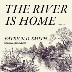 The River Is Home by Patrick D. Smith audiobook