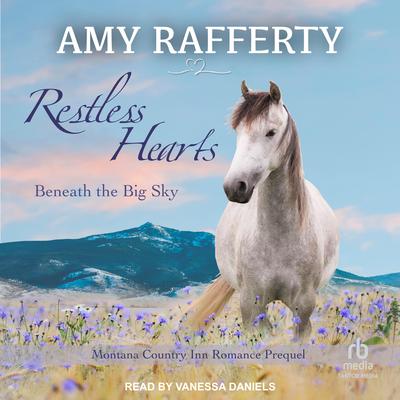 Restless Hearts Beneath The Big Sky by Amy Rafferty audiobook