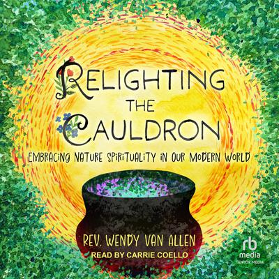 Relighting the Cauldron by Rev. Wendy Van Allen audiobook