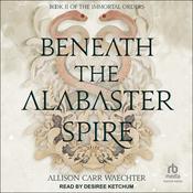 Beneath the Alabaster Spire by  Allison Carr Waechter audiobook
