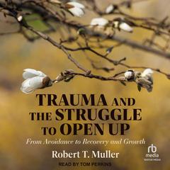 Trauma and the Struggle to Open Up by Robert T. Muller audiobook