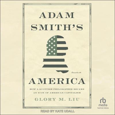 Adam Smith's America by Glory M. Liu audiobook