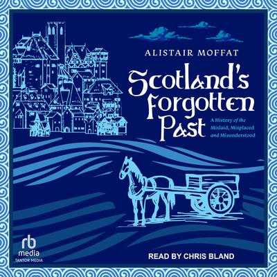Scotland’s Forgotten Past by Alistair Moffat audiobook