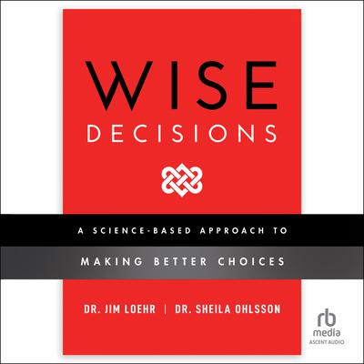 Wise Decisions by James E. Loehr audiobook