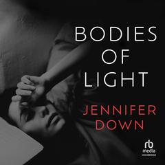 Bodies of Light by Jennifer Down audiobook