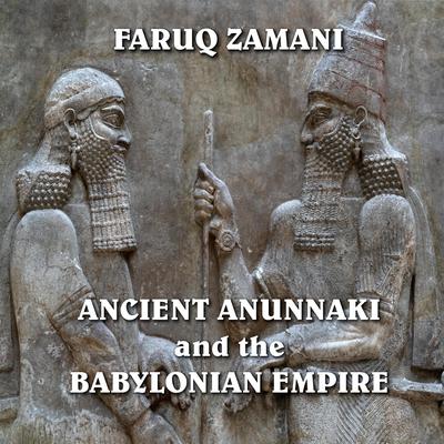Ancient Anunnaki and the Babylonian Empire by Faruq Zamani audiobook