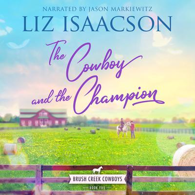 The Cowboy and the Champion by Liz Isaacson audiobook