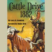 Cattle Drive 1882 by  Larry D Kendrick audiobook
