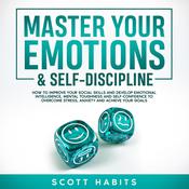 Master Your Emotions & Self-Discipline by  Scott Habits audiobook