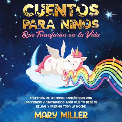 Cuentos Para NIñOS Que Triunfarán en la Vida by Mary Miller audiobook
