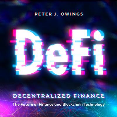 DeFi-Decentralized Finance by Peter J. Owings audiobook