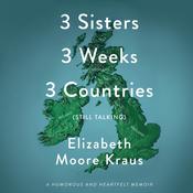 3 Sisters 3 Weeks 3 Countries (Still Talking) by  Elizabeth Moore Kraus audiobook