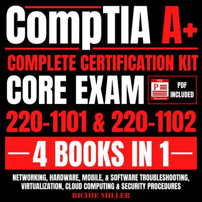 CompTIA A+ Complete Certification Kit Core Exam 220-1101 & 220-1102 4 Books In 1 by Richie Miller audiobook