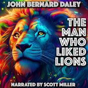 The Man Who Liked Lions by  John Bernard Daley audiobook