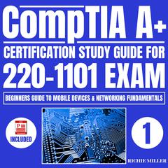 CompTIA A+ Certification Study Guide for 220-1101 Exam by Richie Miller audiobook