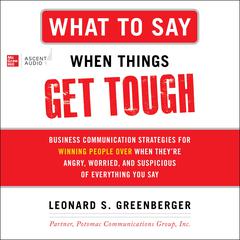 What to Say When Things Get Tough by Leonard S. Greenberger audiobook