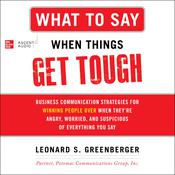 What to Say When Things Get Tough by  Leonard S. Greenberger audiobook