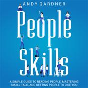 People Skills: A Simple Guide to Reading People, Mastering Small Talk, and Getting People to Like You by  Andy Gardner audiobook