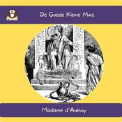 De Goede Kleine Muis by  Madame d’Aulnoy audiobook