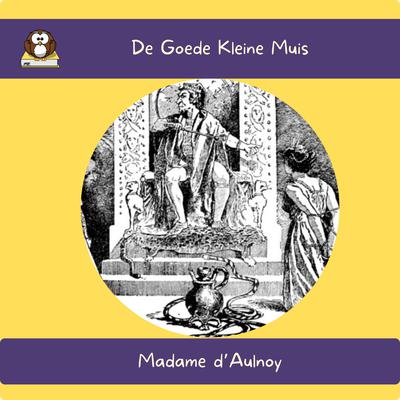 De Goede Kleine Muis by Madame d’Aulnoy audiobook