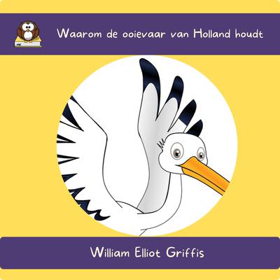 Waarom de ooievaar van Holland houdt by William Elliot Griffis audiobook