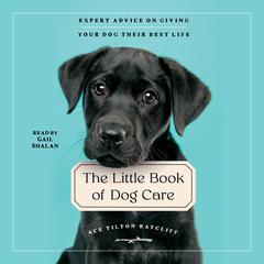 The Little Book of Dog Care by Ace Tilton Ratcliff audiobook
