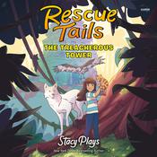 Rescue Tails: The Treacherous Tower by  StacyPlays audiobook