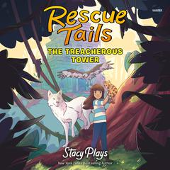 Rescue Tails: The Treacherous Tower by StacyPlays  audiobook