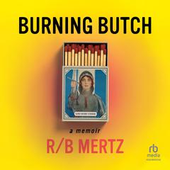 Burning Butch by R/B Mertz audiobook