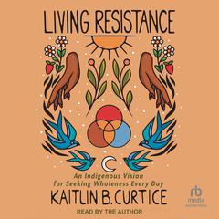 Living Resistance by Kaitlin B. Curtice audiobook