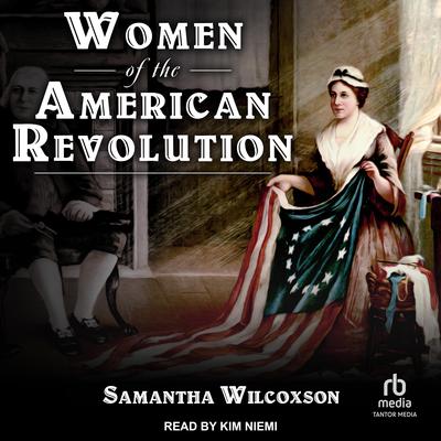 Women of the American Revolution by Samantha Wilcoxson audiobook