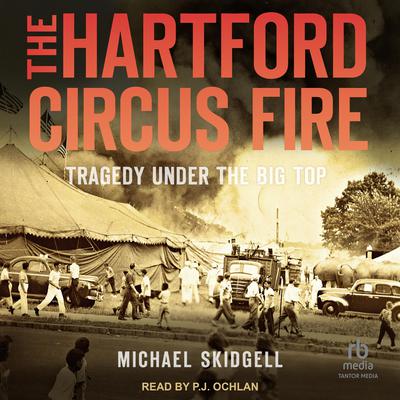 The Hartford Circus Fire by Michael Skidgell audiobook