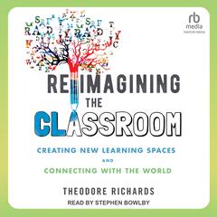 Reimagining the Classroom by Theodore Richards audiobook