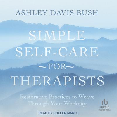 Simple Self-Care for Therapists by Ashley Davis Bush audiobook