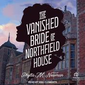 The Vanished Bride of Northfield House by  Phyllis M. Newman audiobook