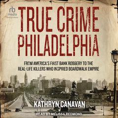 True Crime Philadelphia by Kathryn Canavan audiobook