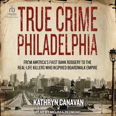 True Crime Philadelphia by Kathryn Canavan audiobook