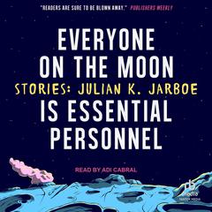 Everyone on the Moon is Essential Personnel by Julian K. Jarboe audiobook
