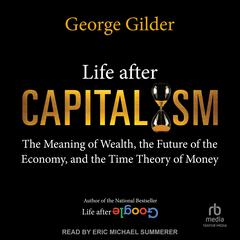 Life After Capitalism by George Gilder audiobook