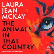 The Animals in That Country by  Laura Jean McKay audiobook