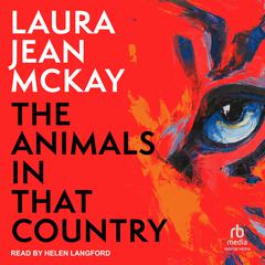 The Animals in That Country by Laura Jean McKay audiobook