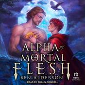 Alpha of Mortal Flesh by  Ben Alderson audiobook