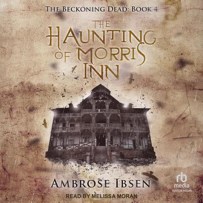The Haunting of Morris Inn by Ambrose Ibsen audiobook